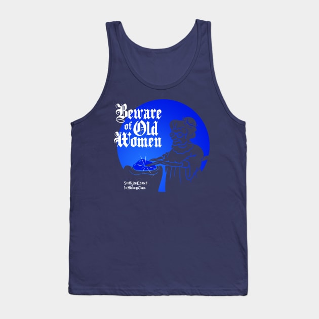 Beware of Old Women Tank Top by Stuff You Missed in History Class